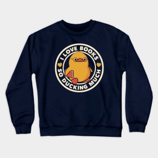 I Love Books So Ducking Much by Tobe Fonseca Crewneck Sweatshirt